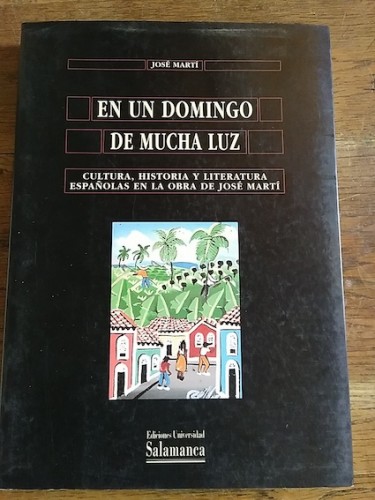 Portada del libro de En un domingo de mucha luz. Cultura, historia y literatura españolas en la obra de José Martí