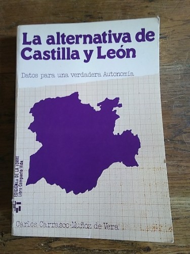 Portada del libro de LA ALTERNATIVA DE CASTILLA Y LEÓN. Datos para una verdadera Autonomía