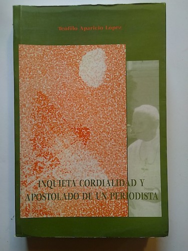 Portada del libro de INQUIETA CORDIALIDAD Y APOSTOLADO DE UN PERIODISTA