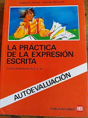 Portada del libro de LA PRÁCTICA DE LA EXPRESIÓN ESCRITA (CICLO SUPERIOR DE E.G.B) AUTOEVALUACIÓN