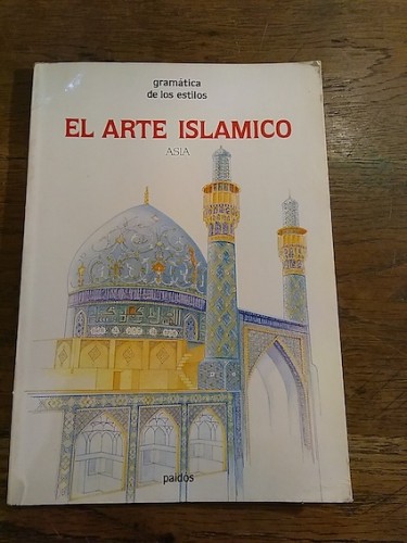 Portada del libro GRAMÁTICA DE LOS ESTILOS. El Arte Islámico. Asia: Irán, Afganistán, Asia Central e India