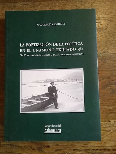 Portada del libro de LA POETIZACIÓN DE LA POLÍTICA EN EL UNAMUNO EXILIADO. De Fuerteventura a París y Romancero del destierro