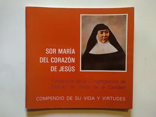 Portada del libro de SOR MARÍA DEL CORAZÓN DE JESÚS. Fundadora de la Congregación de Siervas de Jesús de la Caridad. Compendio...