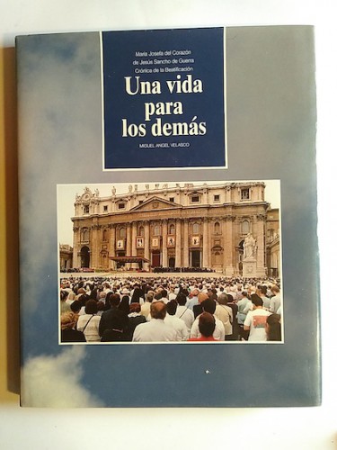 Portada del libro de UNA VIDA PARA LOS DEMÁS. MARIA JOSEFA DEL CORAZON DE JESUS SANCHO DE GUERRA, CRONICA DE LA BEATIFICACION...