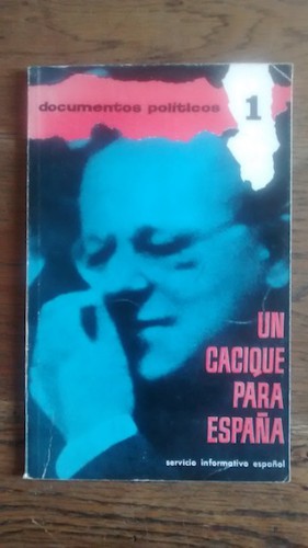 Portada del libro de UN CACIQUE PARA ESPAÑA. Documentos políticos 1