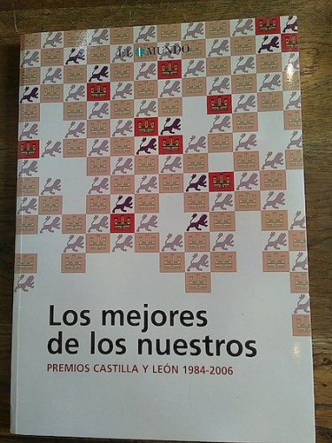 Portada del libro de LOS MEJORES DE LOS NUESTROS. Premios Castilla y León 1984-2006