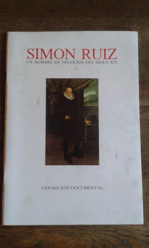 Portada del libro de SIMÓN RUIZ. UN HOMBRE DE NEGOCIOS DEL SIGLO XVI. Exposición documental