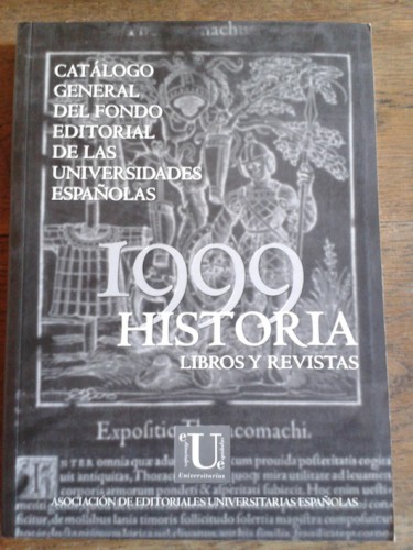 Portada del libro de 1999. HISTORIA, LIBROS Y REVISTAS. CATÁLOGO GENERAL DEL FONDO EDITORIAL DE LAS UNIVERSIDADES ESPAÑOLAS