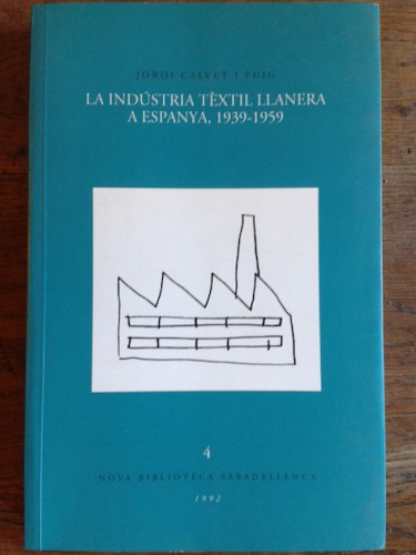 Portada del libro de LA INDÚSTRIA TÈXTIL LLANERA A ESPANYA 1939-1959