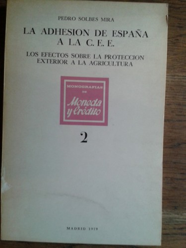 Portada del libro de LA ADHESIÓN DE ESPAÑA A LA C. E. E. Los efectos sobre la protección exterior a la agricultura