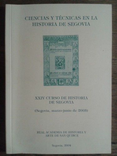 Portada del libro de Ciencias y técnicas en la historia de Segovia. XXIV Curso de Historia de Segovia, celebrado en Segovia...