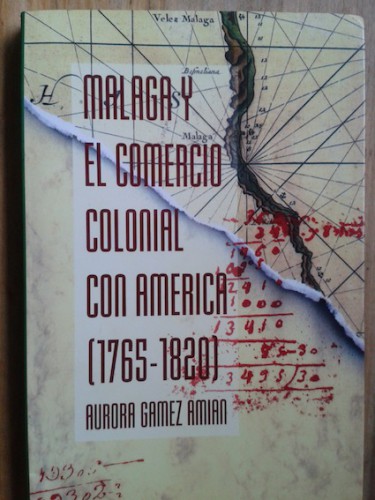 Portada del libro MÁLAGA Y EL COMERCIO COLONIAL CON AMÉRICA (1765-1820)