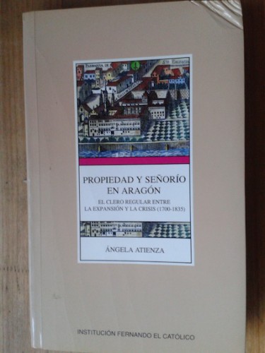Portada del libro de PROPIEDAD Y SEÑORÍO EN ARAGÓN. EL CLERO REGULAR ENTRE LA EXPANSIÓN Y LA CRISIS (1700-1835)