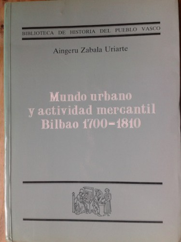 Portada del libro de MUNDO URBANO Y ACTIVIDAD MERCANTIL. BILBAO, 1700-1810