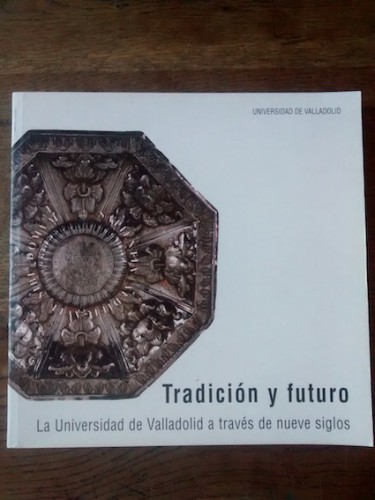 Portada del libro TRADICIÓN Y FUTURO. LA UNIVERSIDAD DE VALLADOLID A TRAVÉS DE NUEVE SIGLOS