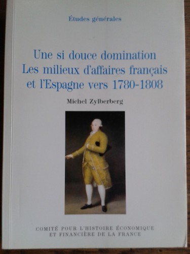 Portada del libro de UNE SI DOUCE DOMINATION. Les milieux d'affaires français et l'Espagne vers 1780-1808