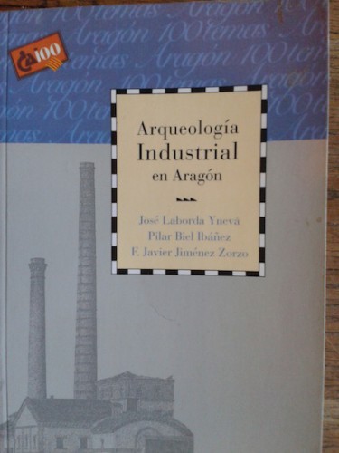 Portada del libro de ARQUEOLOGÍA INDUSTRIAL EN ARAGÓN