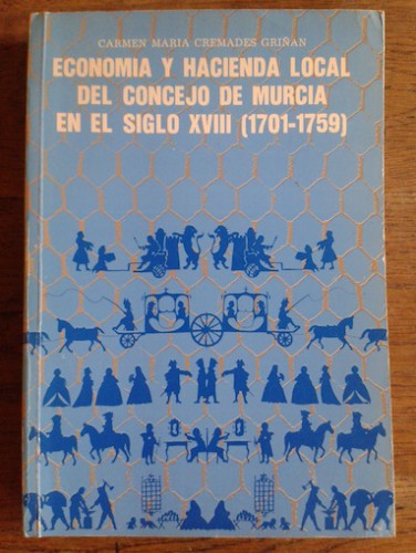 Portada del libro de ECONOMÍA Y HACIENDA LOCAL DEL CONCEJO DE MURCIA EN EL SIGLO XVIII (1701-1759)