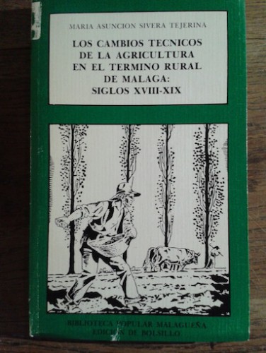 Portada del libro de LOS CAMBIOS TÉCNICOS DE LA AGRICULTURA EN EL TÉRMINO RURAL DE MÁLAGA, SIGLOS XVIII-XX