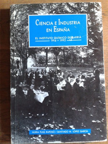 Portada del libro de CIENCIA E INDUSTRIA EN ESPAÑA. EL INSTITUTO QUÍMICO DE SARRIÀ 1916-1992
