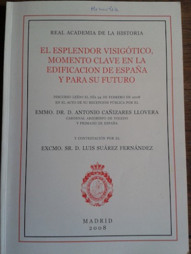 Portada del libro de EL EPLENDOR VISIGÓTICO, MOMENTO CLAVE EN LA EDIFICACIÓN DE ESPAÑA Y PARA SU FUTURO. Discurso leído el...