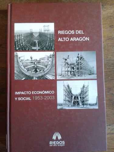 Portada del libro de RIEGOS DEL ALTO ARAGÓN. IMPACTO ECONÓMICO Y SOCIAL 1953-2003