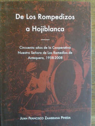 Portada del libro de DE LOS ROMPEDIZOS A HOJIBLANCA. Cincuenta años de la Cooperativa Nuestra Señora de Los Remedios de Antequera,...