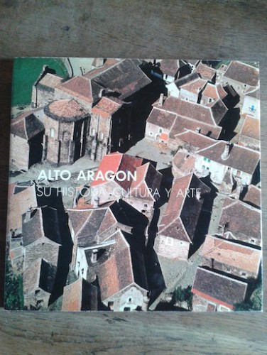 Portada del libro de ALTO ARAGÓN. SU HISTORIA, CULTURA Y ARTE. Tomo 1