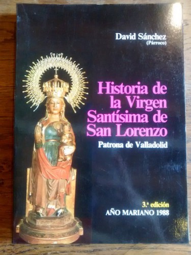 Portada del libro HISTORIA DE LA VIRGEN SANTÍSIMA DE SAN LORENZO. PATRONA DE VALLADOLID