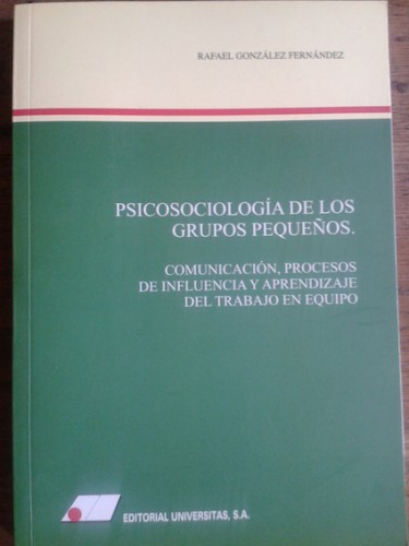 Portada del libro PSICOSOCIOLOGÍA DE LOS GRUPOS PEQUEÑOS. Comunicación, procesos de influencia y aprendizaje del trabajo...