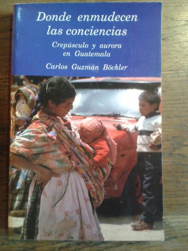 Portada del libro DONDE ENMUDECEN LAS CONCIENCIAS. Crepúsculo y aurora en Guatemala