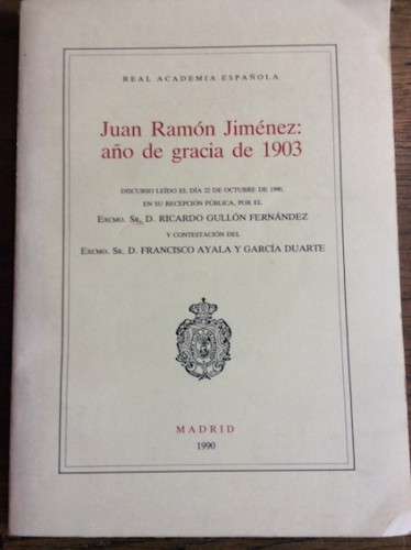 Portada del libro de JUAN RAMÓN JIMÉNEZ: AÑO DE GRACIA DE 1903. Discurso leído el día 22 de octubre de 1990, en su recepción...