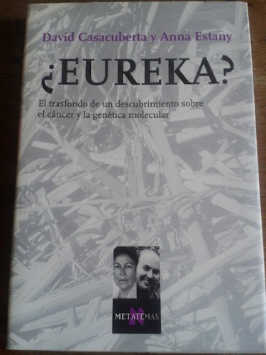Portada del libro de ¿EUREKA? : EL TRASFONDO DE UN DESCUBRIMIENTO SOBRE EL CÁNCER Y LA GENÉTICA MOLECULAR