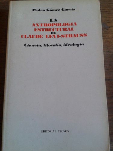 Portada del libro LA ANTROPOLOGÍA ESTRUCTURAL DE CLAUDE LEVI-STRAUSS. Ciencia, filosofía, ideología