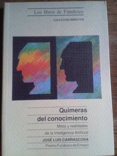 Portada del libro de QUIMERAS DEL CONOCIMIENTO : MITOS Y REALIDADES DE LA INTELIGENCIA ARTIFICIAL