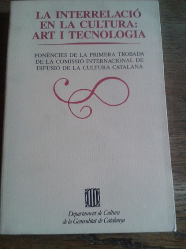 Portada del libro LA INTERRELACIÓ EN LA CULTURA : ART I TECNOLOGIA. Ponencies de la Primera Trobada de la Commissio Internacional...