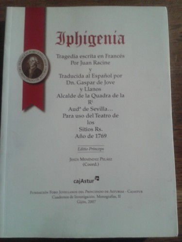 Portada del libro de IPHIGENIA : TRAGEDIA ESCRITA EN FRANCÉS POR JUAN RACINE Y TRADUCIDA AL ESPAÑOL POR D. GASPAR DE JOVELLANOS,...