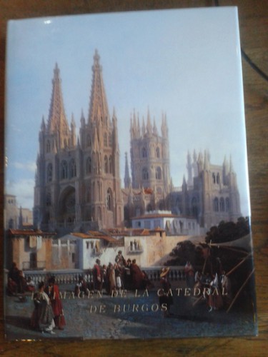 Portada del libro de LA IMAGEN DE LA CATEDRAL DE BURGOS. 111 VISTAS DEL TEMPLO BURGALÉS