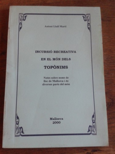 Portada del libro de INCURSIÓ RECREATIVA EN EL MÓN DELS TOPÒNIMS. Notes sobre noms de lloc de Mallorca i de diverses parts...