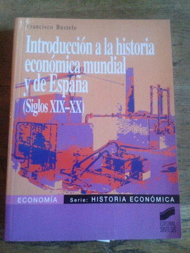 Portada del libro de INTRODUCCIÓN A LA HISTORIA ECONÓMICA MUNDIAL Y DE ESPAÑA (Siglos XIX-XX)