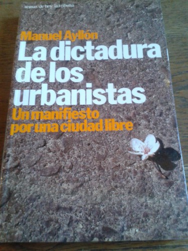 Portada del libro de LA DICTADURA DE LOS URBANISTAS. Un manifiesto por una ciudad libre