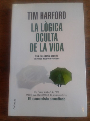 Portada del libro LA LÒGICA OCULTA DE LA VIDA, Com l'economia explica les nostres decisions