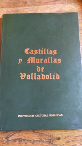 Portada del libro de CASTILLOS Y MURALLAS DE VALLADOLID (dedicado)