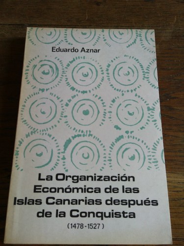 Portada del libro de LA ORGANIZACIÓN ECONÓMICA DE LAS ISLAS CANARIAS DESPUÉS DE LA CONQUISTA (1478-1527)