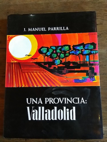 Portada del libro de UNA PROVINCIA: VALLADOLID (dedicado por el autor)