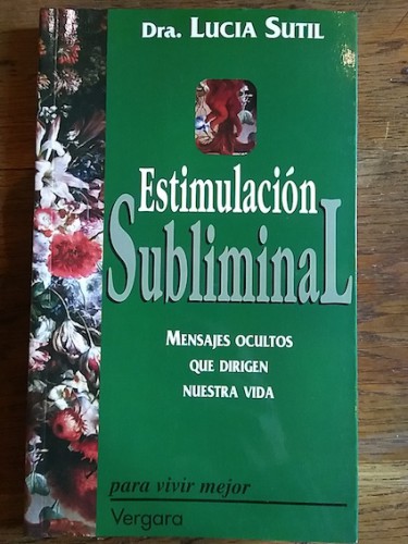 Portada del libro de ESTIMULACIÓN SUBLIMINAL. Mensajes ocultos que dirigen nuestra vida