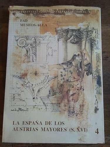Portada del libro LA ESPAÑA DE LOS AUSTRIAS MENORES (S.XVI). PAD Museos-Aula. Documento 4