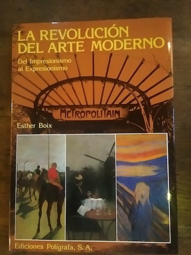 Portada del libro de LA REVOLUCIÓN DEL ARTE MODERNO. Del Impresionismo al Expresionismo. Del arte moderno. Vol. 1