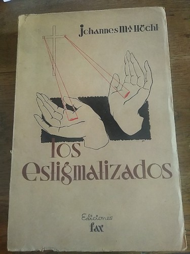 Portada del libro de LOS ESTIGMATIZADOS. Historia de los estigmatizados más célebres desde San Francisco hasta la época actual....