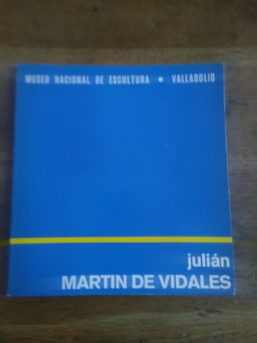 Portada del libro de JULIÁN MARTÍN DE VIDALES. PINTURA Y DIBUJOS. Catálogo de exposición en el Museo Nacional de Escultura,...